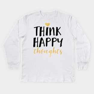 Think Happy Thoughts Kids Long Sleeve T-Shirt